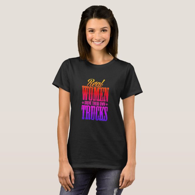 Real Women Drive Trucks T-Shirt (Front Full)