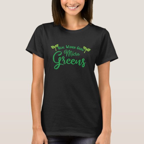 Real Women Grow Microgreens T Shirt Sprout Farmer