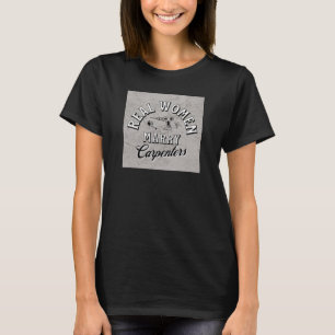 Real Women Marry Carpenters - Fun Woodworking Gift T-Shirt