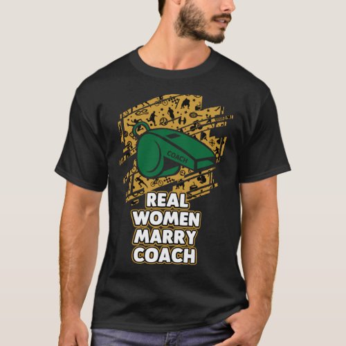 Real Women Marry Coach  Coaching Humor Mentor Wedd T_Shirt