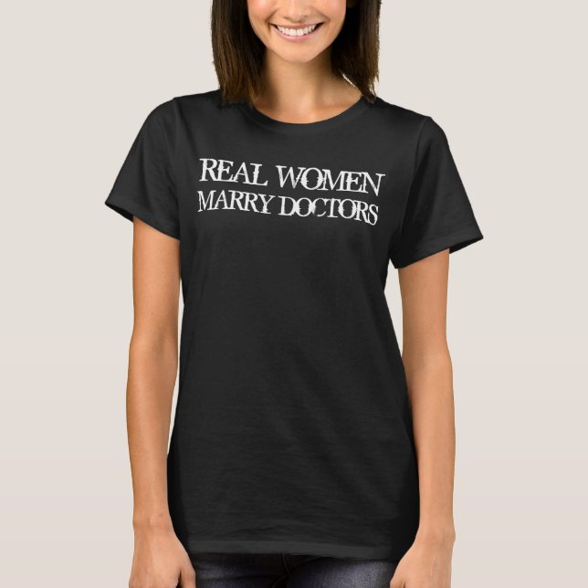 Real Women Marry Doctors T-Shirt (Front)