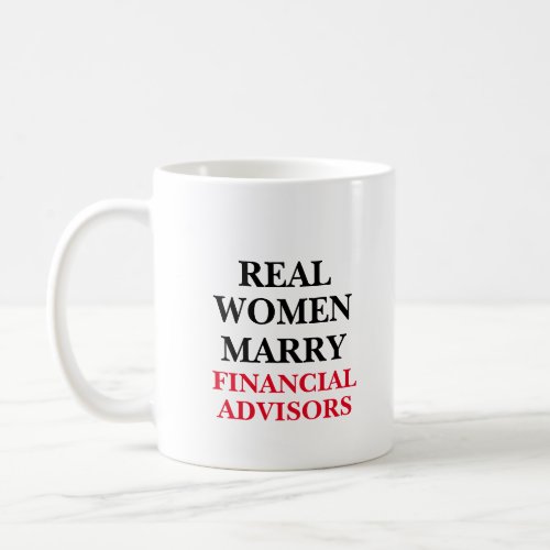Real Women Marry Financial Advisors  Coffee Mug