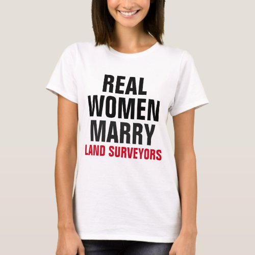 Real Women Marry Land Surveyors T_Shirt