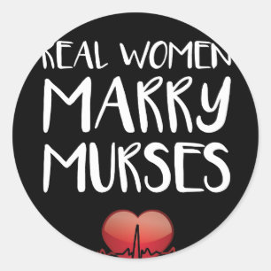 Real Women Marry Murses Male Nurse Love Classic Round Sticker