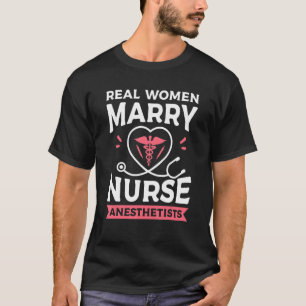 Real Women Marry Nurse Anesthetists Anesthetist Nu T-Shirt