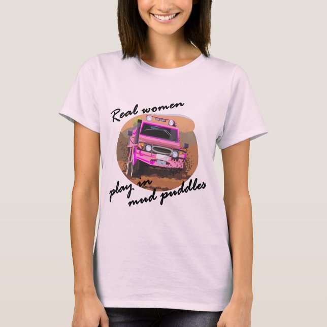Real Women play in mud puddles Gifts. T-Shirt (Front)