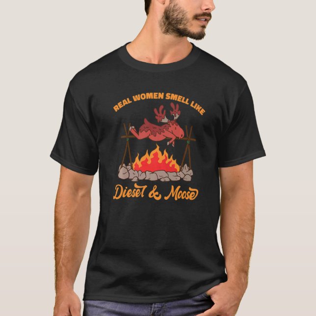 Real Women Smell Like Diesel And Moose T-Shirt (Front)