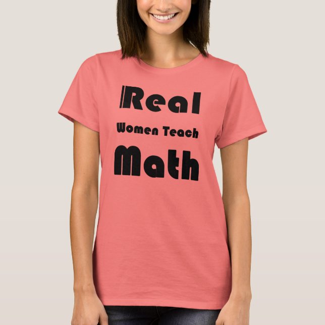Real Women Teach Math T-Shirt (Front)