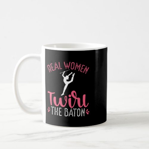 Real Women Twirl The Baton Twirling Design For Gir Coffee Mug
