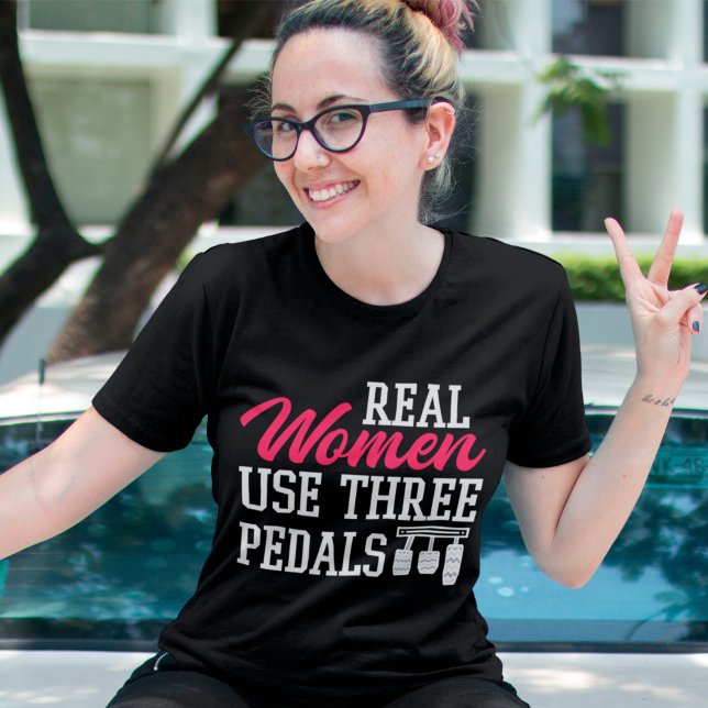 Real Women Use Three Pedals Funny Car Girl Saying T-Shirt (Creator Uploaded)