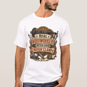 Real Woodworkers Need More Clamps Tee