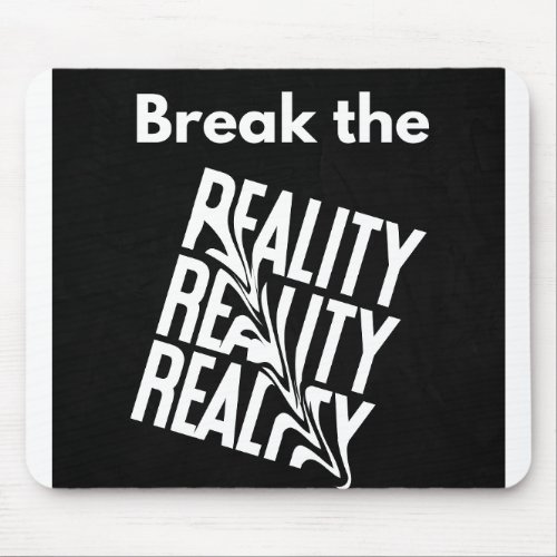 Reality Break Embrace the Unseen Mouse Pad