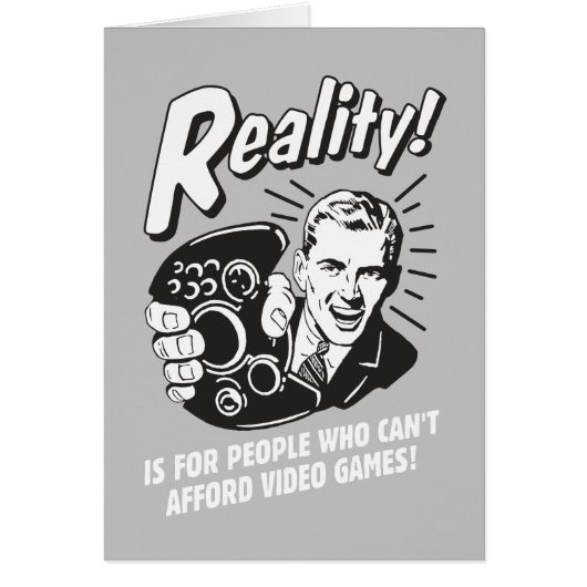 Reality: Can't Afford Video Games Cards (Front)