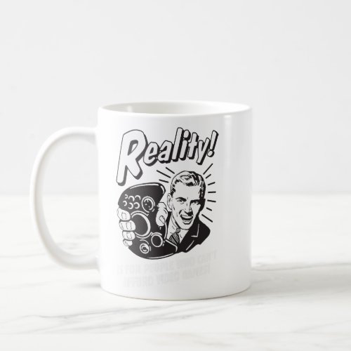 Reality Cant Afford Video Games  Coffee Mug