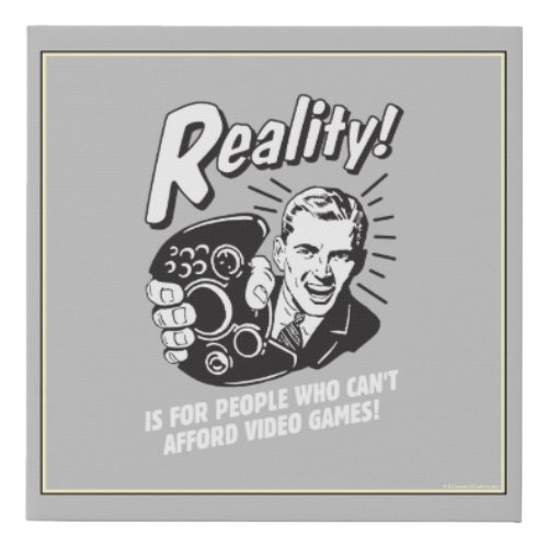 Reality Cant Afford Video Games Faux Canvas Print