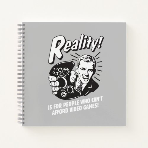 Reality Cant Afford Video Games Notebook