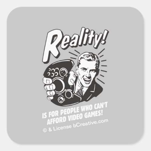 Reality Cant Afford Video Games Square Sticker