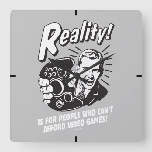 Reality Cant Afford Video Games Square Wall Clock