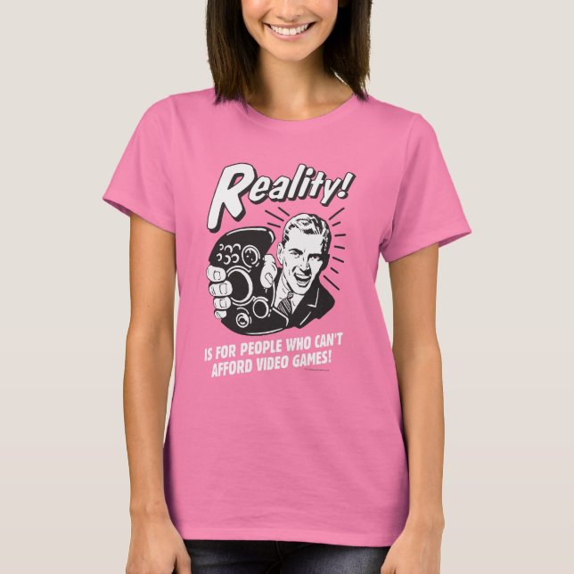 Reality: Can't Afford Video Games T-Shirt (Front)
