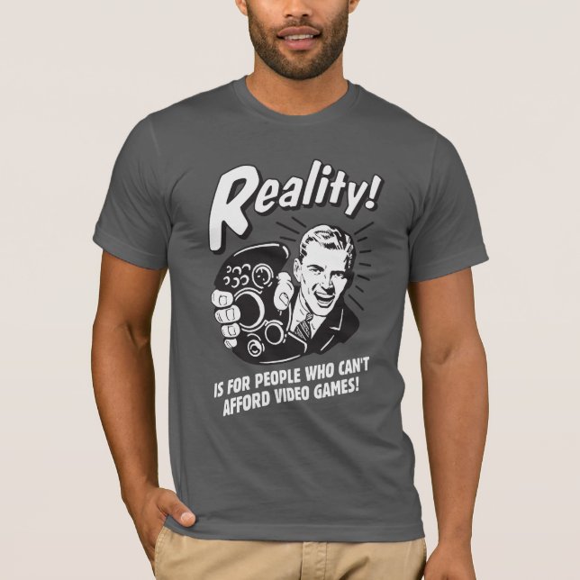 Reality: Can't Afford Video Games T-Shirt (Front)