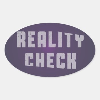 Reality Check Oval Sticker by daWeaselsGroove at Zazzle