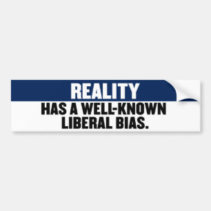 Reality Has A Well Known Liberal Bias Bumper Sticker
