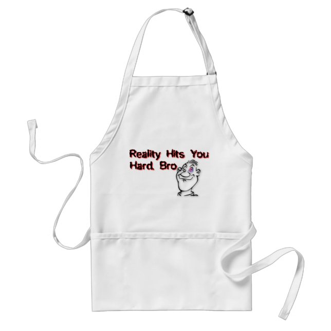 Reality Hits You Hard Bro Adult Apron (Front)