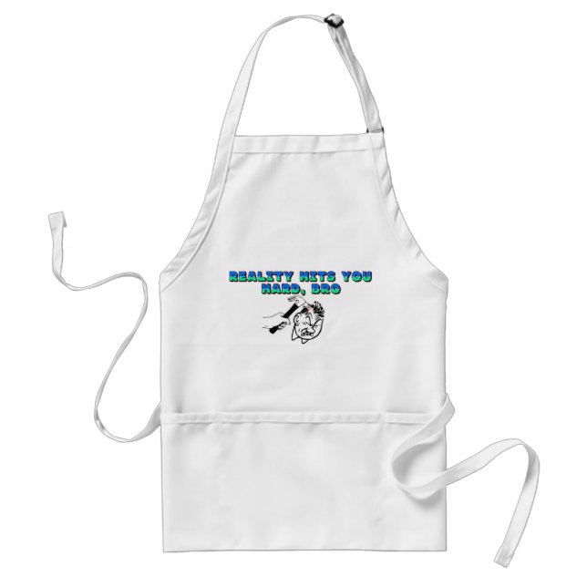 Reality Hits You Hard Bro Adult Apron (Front)
