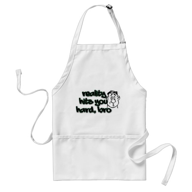 Reality Hits You Hard Bro Adult Apron (Front)