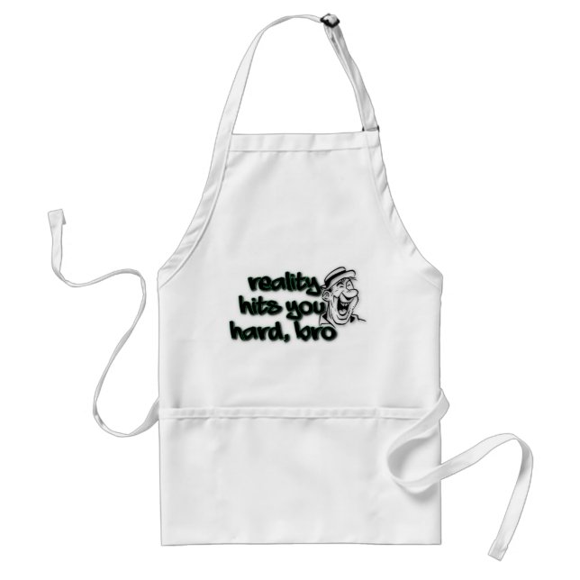 Reality Hits You Hard Bro Adult Apron (Front)