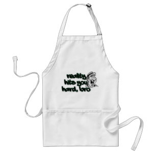 Reality Hits You Hard Bro Adult Apron
