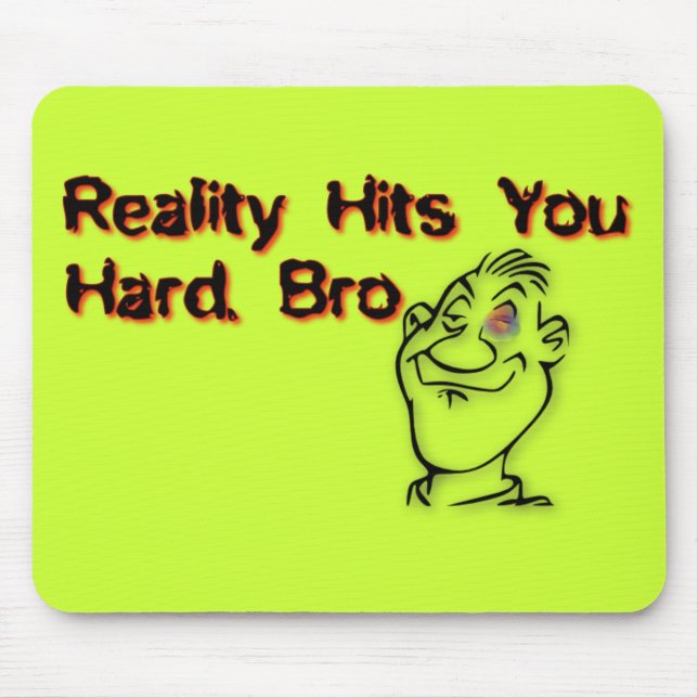 Reality Hits You Hard Bro Mouse Pad (Front)