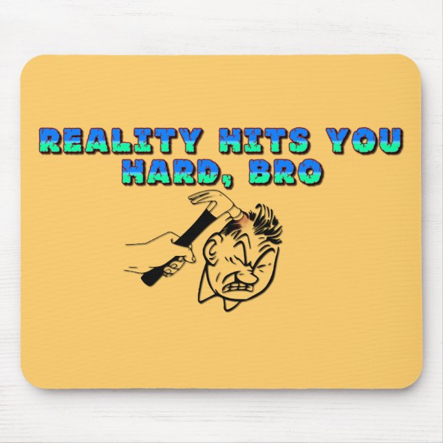 Reality Hits You Hard Bro Mouse Pad (Front)
