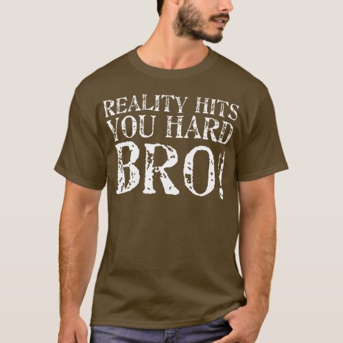 Reality Hits You Hard T_Shirt