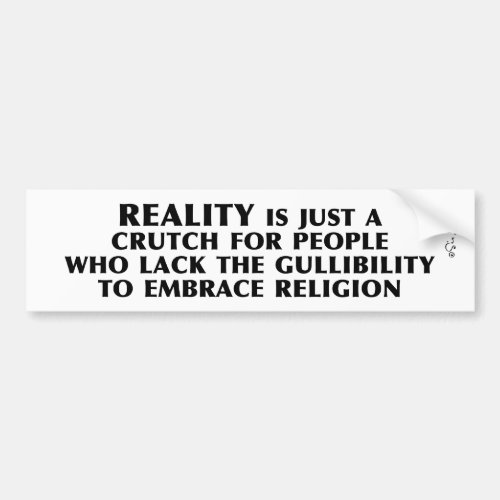 Reality is a Crutch Bumper Sticker