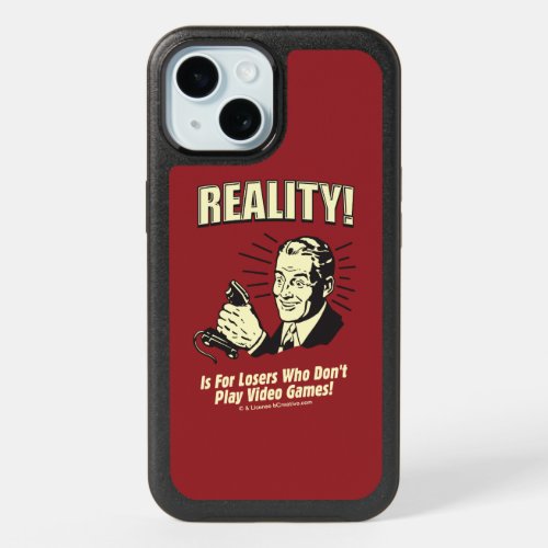Reality Is For Losers Who Dont Play Video Games iPhone 15 Case