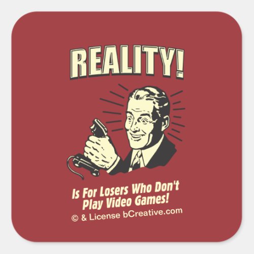 Reality Is For Losers Who Dont Play Video Games Square Sticker