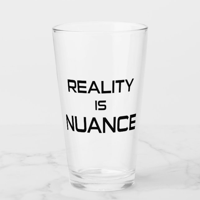 Reality Is Nuance Glass (Front)