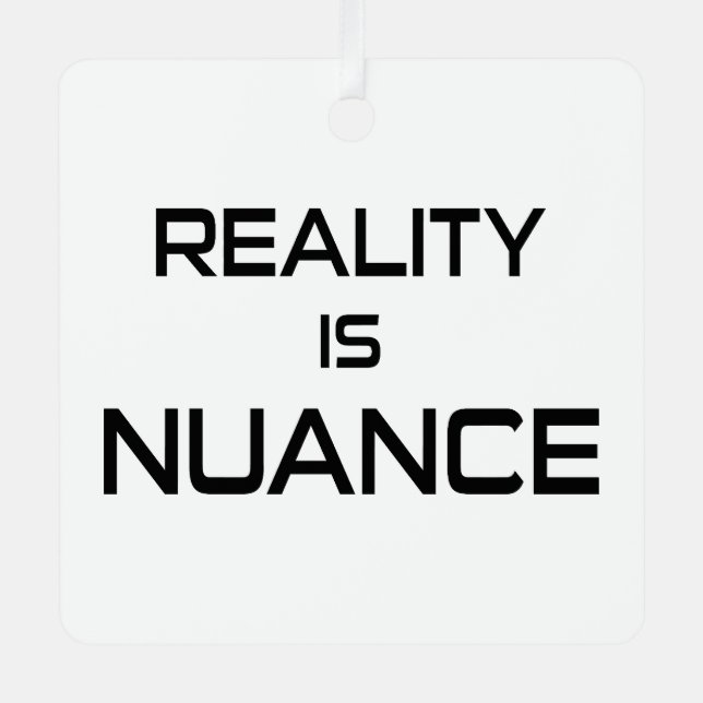 Reality Is Nuance Metal Ornament (Front)
