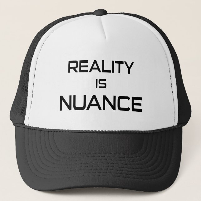Reality Is Nuance Trucker Hat (Front)