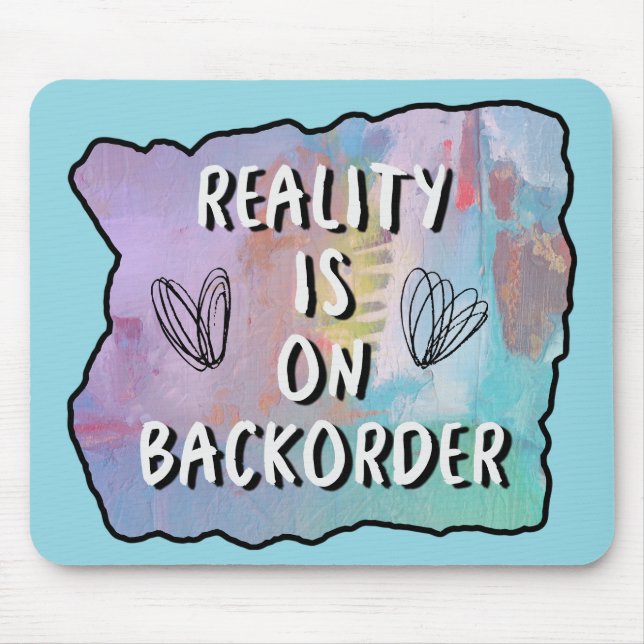 Reality Is On Backorder  Mouse Pad (Front)