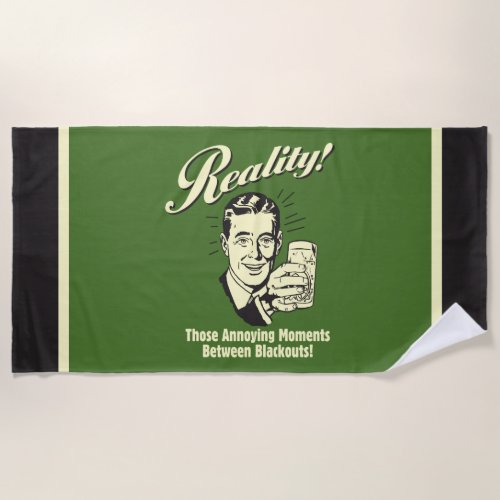Reality Moments Between Blackouts Beach Towel