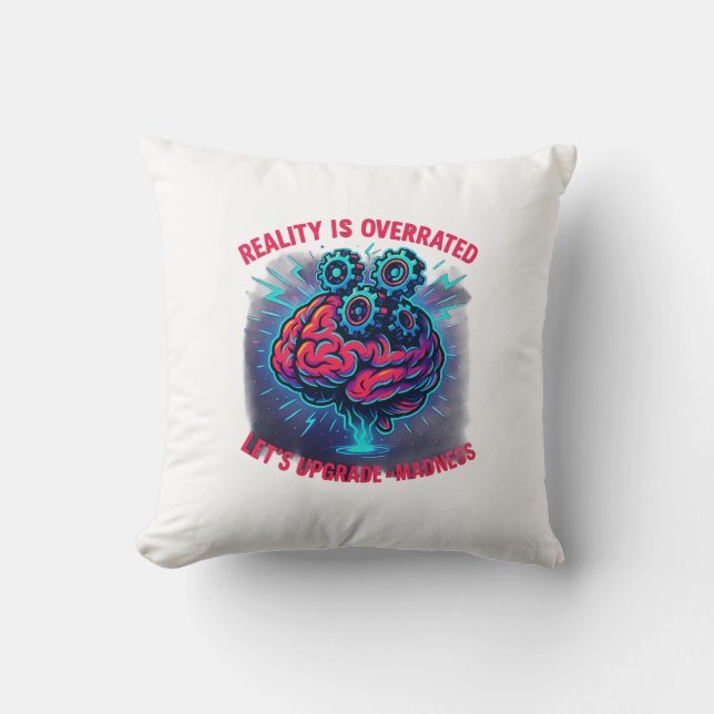 Reality Overrated Upgrade Madness Throw Pillow (Front)