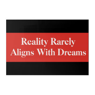 Reality Rarely Aligns With Dreams Acrylic Print