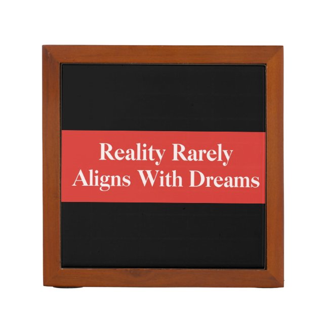 Reality Rarely Aligns With Dreams Desk Organizer (Front)
