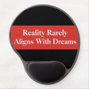 Reality Rarely Aligns With Dreams Gel Mouse Pad