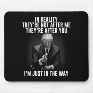 Reality They're Not After Me Theyre After You. Tru Mouse Pad