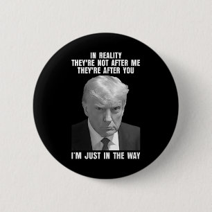 Reality They're Not After Me Theyre After You Trum Button