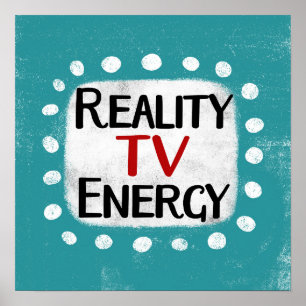 Reality TV Energy Poster Wall Art