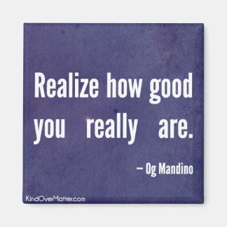 Realize how good you really are magnet